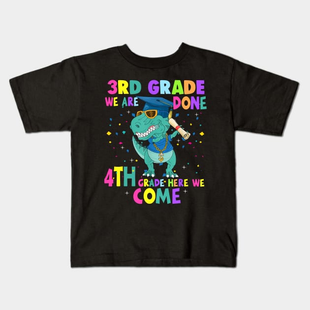 Dinosaur 3rd Grade We Are Done 4th Grade Here We Come Kids T-Shirt by Tagliarini Kristi